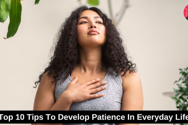 Top 10 Tips To Develop Patience In Everyday Life