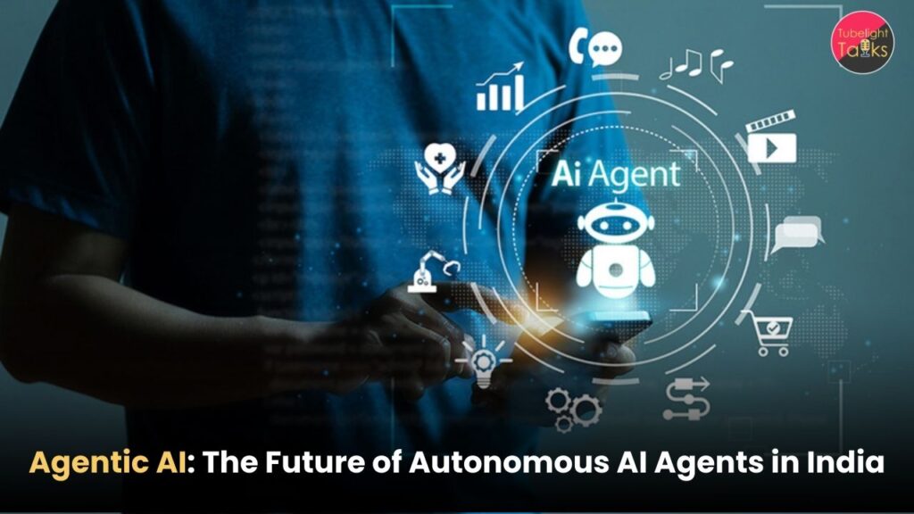 Agentic AI The Future of Autonomous AI Agents in India