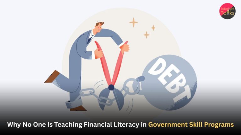 Why No One Is Teaching Financial Literacy in Government Skill Programs – The Hidden Debt Trap