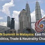 47th ASEAN Summit in Malaysia: East Timor Joins, Geopolitics, Trade & Neutrality Challenge 47th ASEAN Summit in Malaysia East Timor Joins, Geopolitics, Trade & Neutrality Challenge