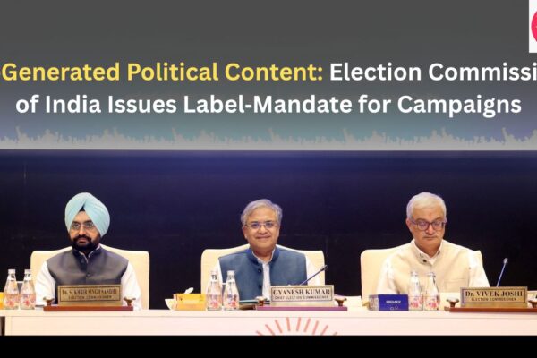 AI‑Generated Political Content Election Commission of India Issues Label‑Mandate for Campaigns