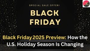 Black Friday 2025 Preview How the U.S. Holiday Season Is Changing