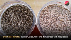 Chia Seeds Benefits: Nutrition, Uses, Risks and Comparison with Sabja Seeds