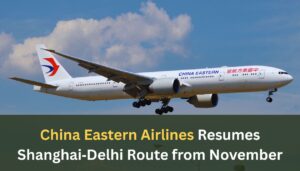 China Eastern Airlines Resumes Shanghai‑Delhi Route from November