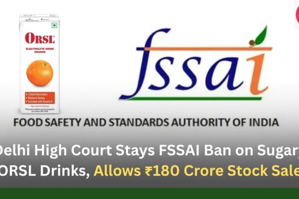 Delhi High Court Stays FSSAI Ban on Sugary ORSL Drinks, Allows ₹180 Crore Stock Sale