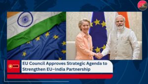 EU Council Approves Strategic Agenda to Strengthen EU–India Partnership