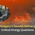 Fire at Hungary’s Danube Refinery Raises Critical Energy Questions