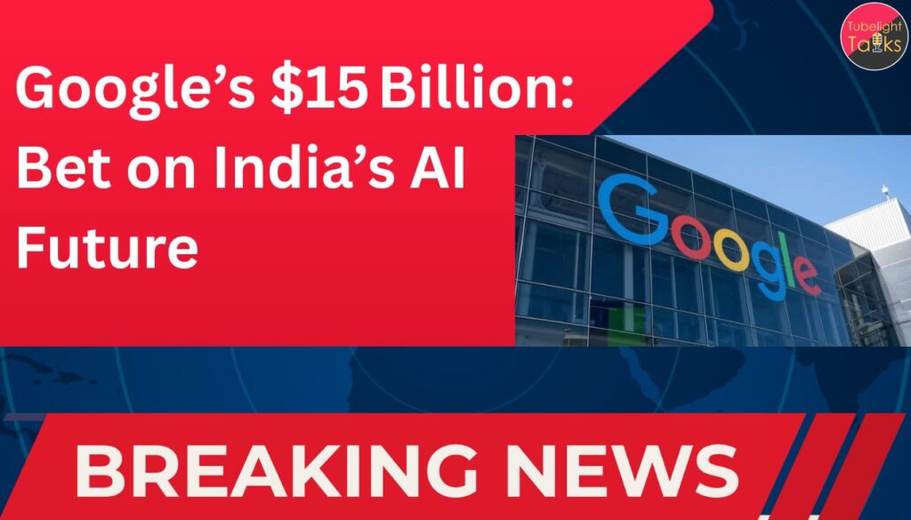 Google’s $15 Billion Bet on India’s AI Future