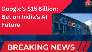 Google’s $15 Billion Bet on India’s AI Future