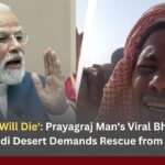 ‘Help Me, I Will Die’: Prayagraj Man’s Viral Bhojpuri Plea from Saudi Desert Demands Rescue from PM Modi 'Help Me, I Will Die' Prayagraj Man's Viral Bhojpuri Plea from Saudi Desert Demands Rescue from PM Modi