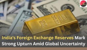 India’s Foreign Exchange Reserves Mark Strong Upturn Amid Global Uncertainty