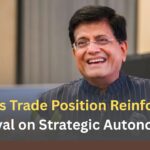 India’s Trade Position Reinforced: Goyal on Strategic Autonomy India’s Trade Position Reinforced Goyal on Strategic Autonomy