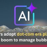 Investors adopt dot‑com era playbook amid AI boom to manage bubble risks Investors adopt dot‑com era playbook amid AI boom to manage bubble risks