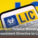 LIC Investment: Finance Ministry’s $3.9 B Investment Directive to LIC LIC Investment Finance Ministry’s $3.9 B Investment Directive to LIC