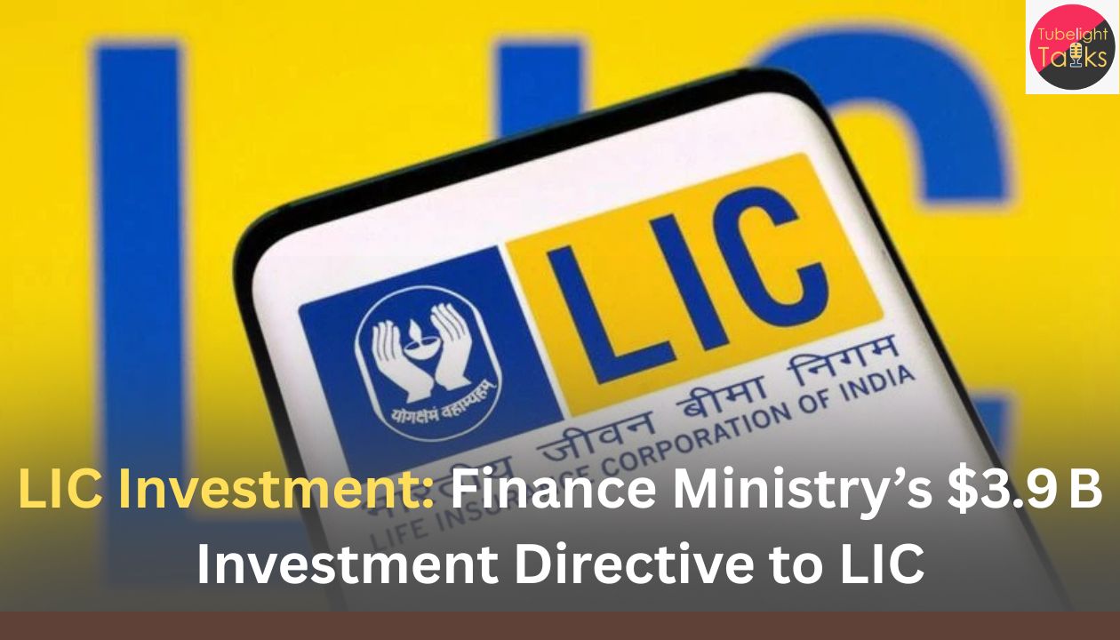 LIC Investment Finance Ministry’s $3.9 B Investment Directive to LIC