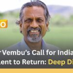 Sridhar Vembu’s Call for India’s Tech Talent to Return: Deep Dive Sridhar Vembu’s Call for India’s Tech Talent to Return Deep Dive