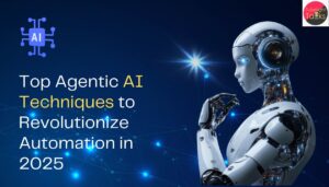Top Agentic AI Techniques to Revolutionize Automation in 2025