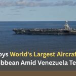 US Deploys World’s Largest Aircraft Carrier to Caribbean Amid Venezuela Tensions US Deploys World's Largest Aircraft Carrier to Caribbean Amid Venezuela Tensions