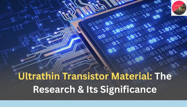 Ultrathin Transistor Material The Research & Its Significance