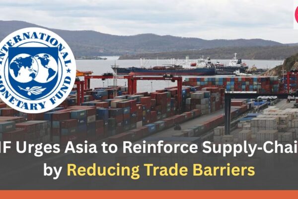 IMF Urges Asia to Reinforce Supply‑Chains by Reducing Trade Barriers
