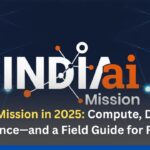 IndiaAI Mission in 2025: Compute, Datasets, Governance—and a Field Guide for Founders
