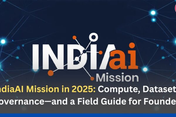 IndiaAI Mission in 2025: Compute, Datasets, Governance—and a Field Guide for Founders