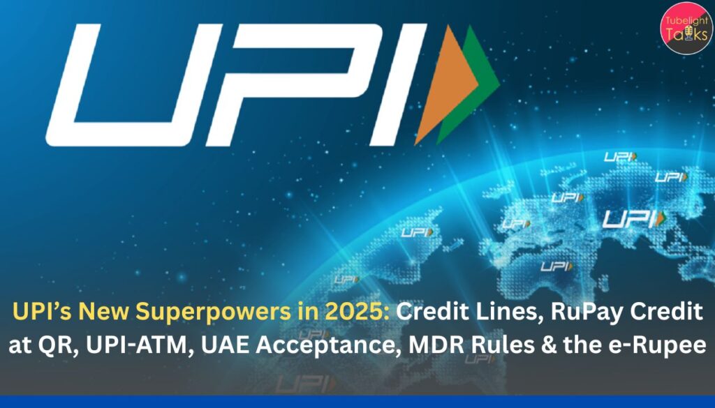UPI’s New Superpowers in 2025: Credit Lines, RuPay Credit at QR, UPI-ATM, UAE Acceptance, MDR Rules & the e-Rupee