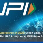 UPI’s New Superpowers in 2025: Credit Lines, RuPay Credit at QR, UPI-ATM, UAE Acceptance, MDR Rules & the e-Rupee