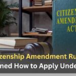 Citizenship Amendment Rules: Explained How to Apply Under CAA