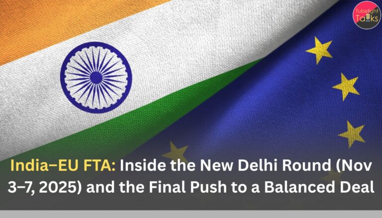 India–EU FTA: Inside the New Delhi Round (Nov 3–7, 2025) and the Final Push to a Balanced Deal