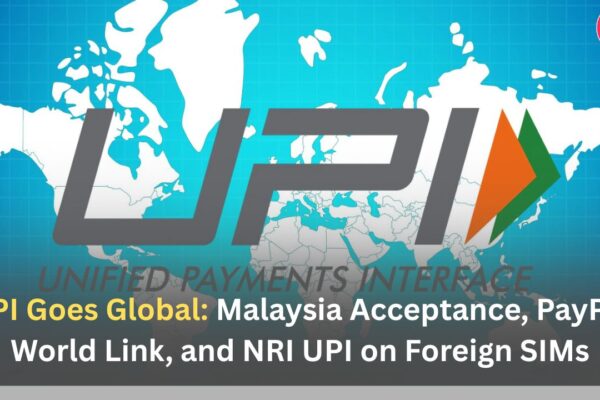 UPI Goes Global: Malaysia Acceptance, PayPal World Link, and NRI UPI on Foreign SIMs