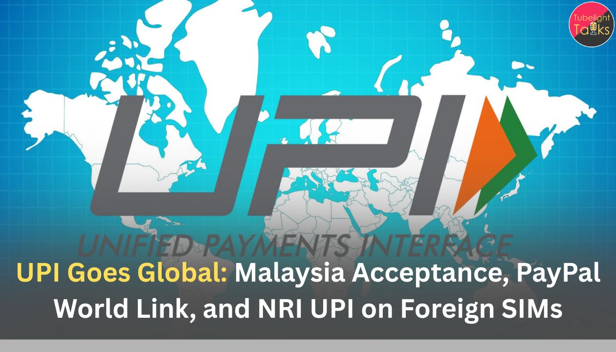 UPI Goes Global: Malaysia Acceptance, PayPal World Link, and NRI UPI on Foreign SIMs