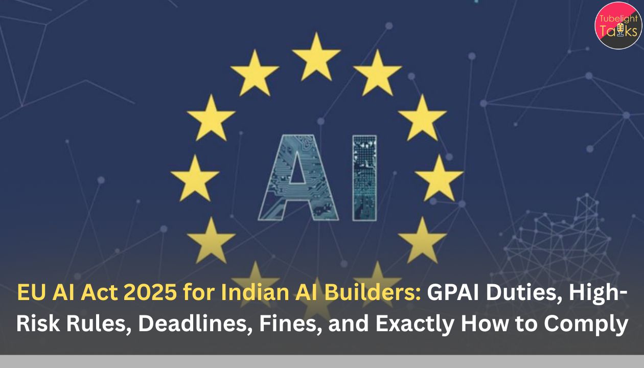 EU AI Act 2025 for Indian AI Builders: GPAI Duties, High-Risk Rules, Deadlines, Fines, and Exactly How to Comply
