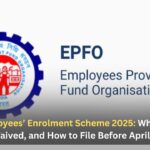 EPFO Employees’ Enrolment Scheme 2025: Who Qualifies, What’s Waived, and How to File Before April 30, 2026