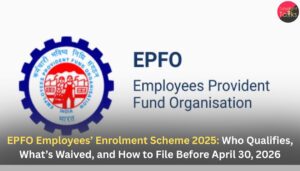 EPFO Employees’ Enrolment Scheme 2025: Who Qualifies, What’s Waived, and How to File Before April 30, 2026