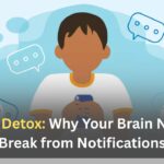 Digital Detox: Why Your Brain Needs a Break from Notifications