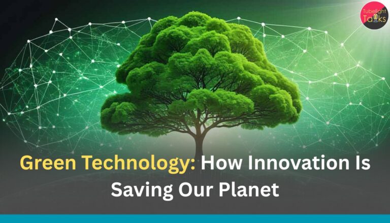 Green Technology: How Innovation Is Saving Our Planet