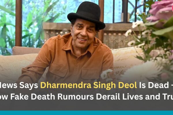 News Says Dharmendra Singh Deol Is Dead — How Fake Death Rumours Derail Lives and Trust