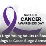 National Cancer Awareness Day 2025 Doctors Urge Young Adults to Start Early Screenings as Cases Surge Across India