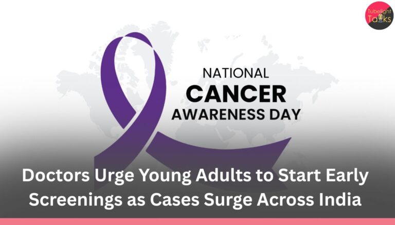 National Cancer Awareness Day 2025 Doctors Urge Young Adults to Start Early Screenings as Cases Surge Across India