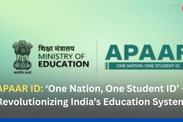 APAAR ID: ‘One Nation, One Student ID’ – Revolutionizing India’s Education System