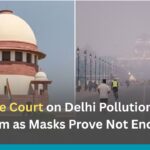 Supreme Court on Delhi Pollution: Raises Alarm as Masks Prove Not Enough