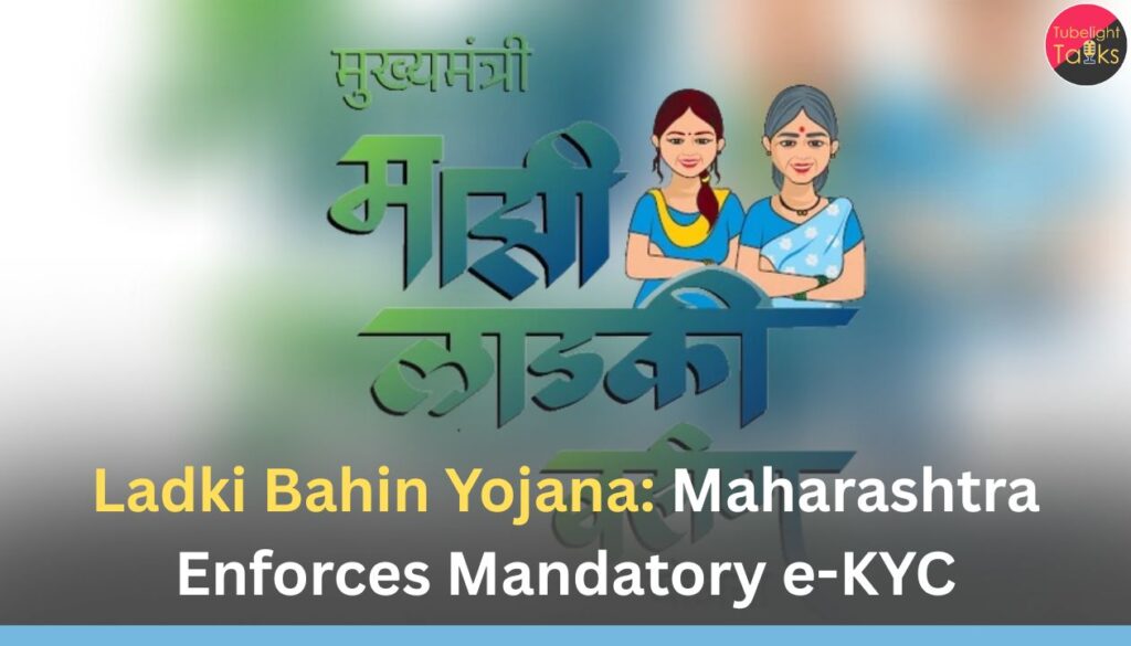 Ladki Bahin Yojana: Maharashtra Enforces Mandatory e-KYC