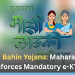 Ladki Bahin Yojana: Maharashtra Enforces Mandatory e-KYC
