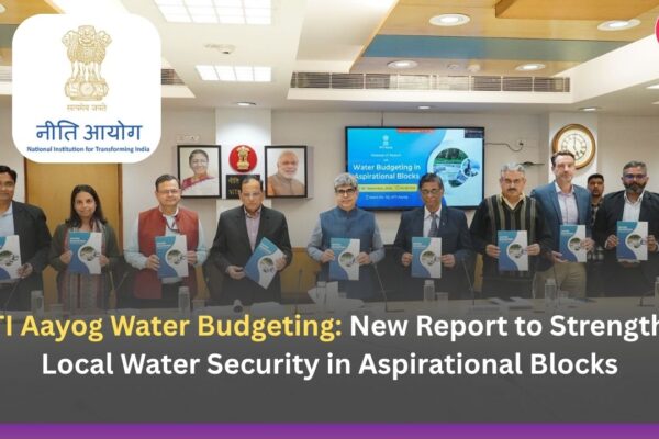 NITI Aayog Water Budgeting: New Report to Strengthen Local Water Security in Aspirational Blocks