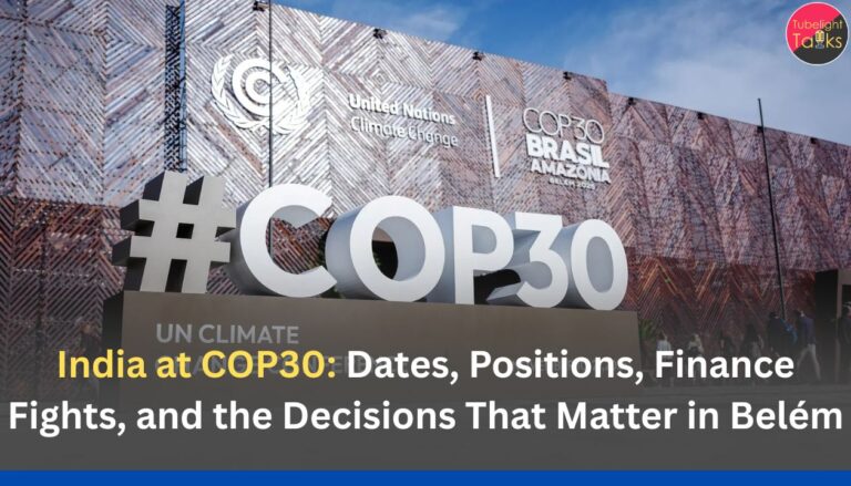 India at COP30: Dates, Positions, Finance Fights, and the Decisions That Matter in Belém