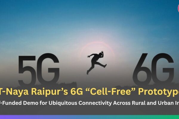 IIIT-Naya Raipur’s 6G “Cell-Free” Prototypes: