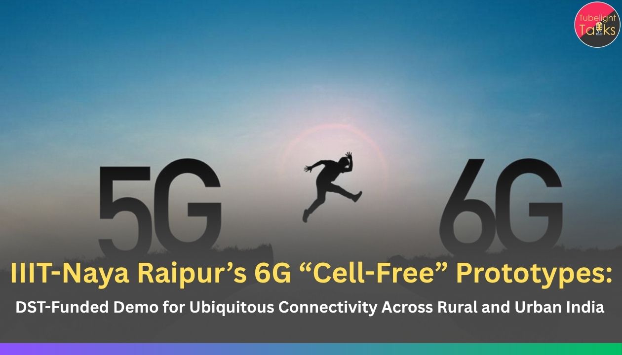 IIIT-Naya Raipur’s 6G “Cell-Free” Prototypes: