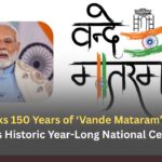 India Marks 150 Years of ‘Vande Mataram’: PM Modi Launches Historic Year-Long National Celebration