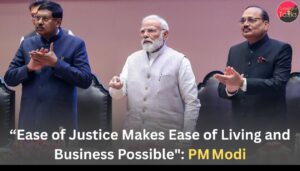 “Ease of Justice Makes Ease of Living and Business Possible": PM Modi